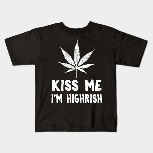 Kiss Me I'm Highrish Kids T-Shirt by KsuAnn